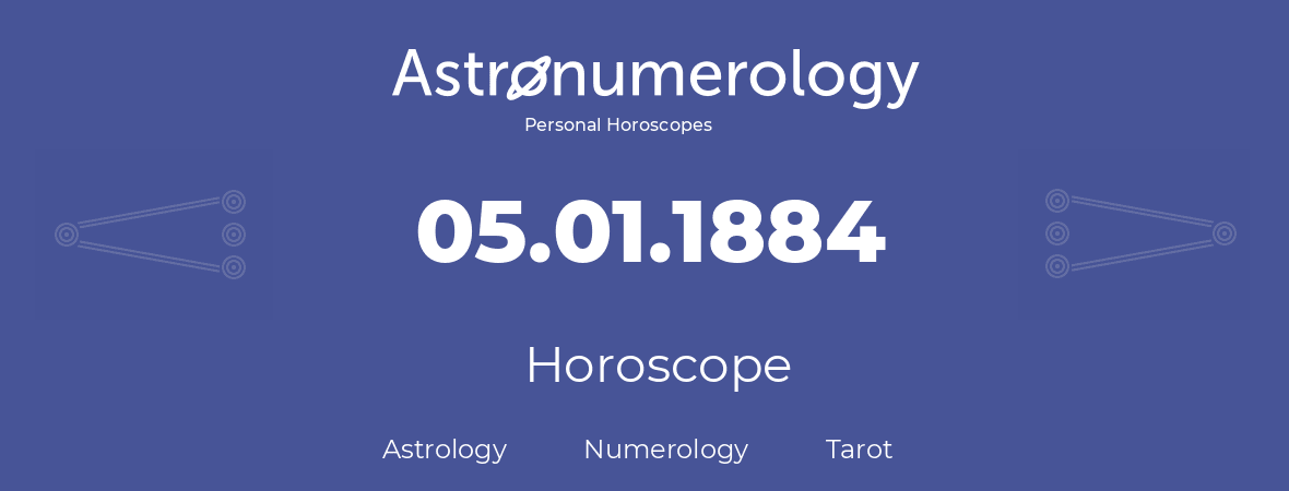 Horoscope for birthday (born day): 05.01.1884 (January 5, 1884)