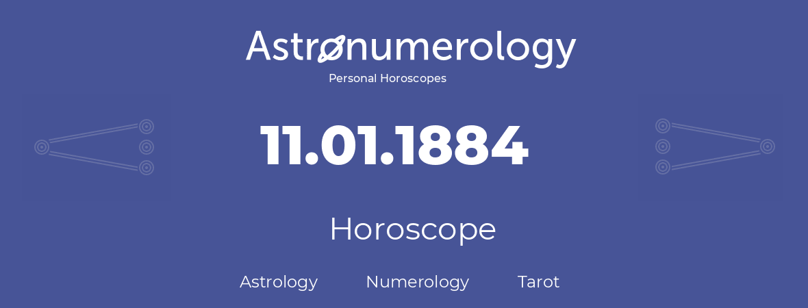Horoscope for birthday (born day): 11.01.1884 (January 11, 1884)