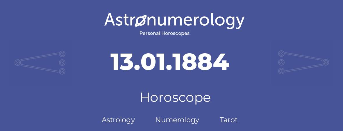 Horoscope for birthday (born day): 13.01.1884 (January 13, 1884)