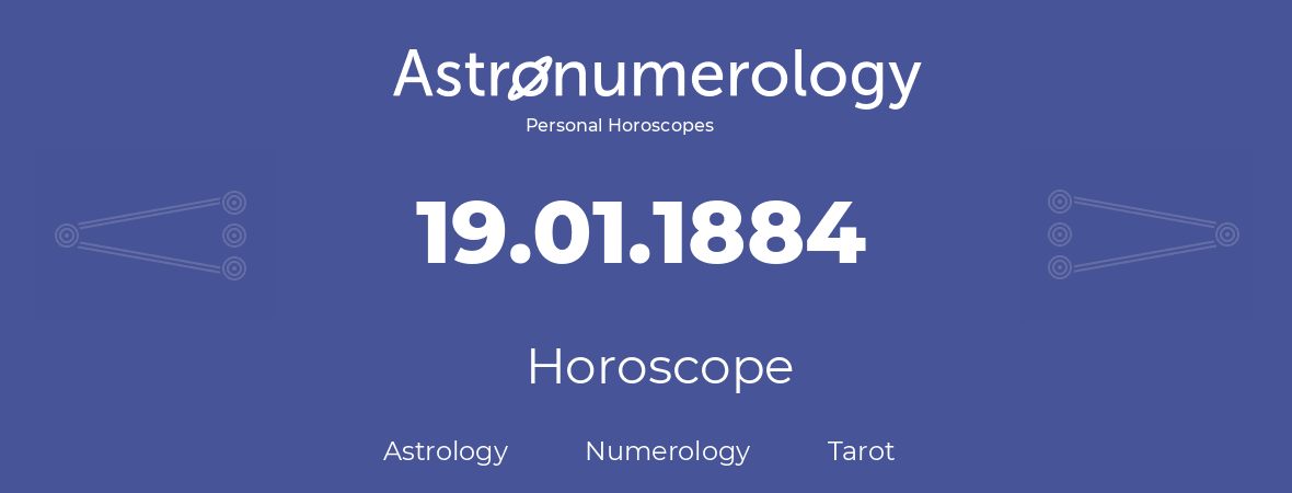 Horoscope for birthday (born day): 19.01.1884 (January 19, 1884)