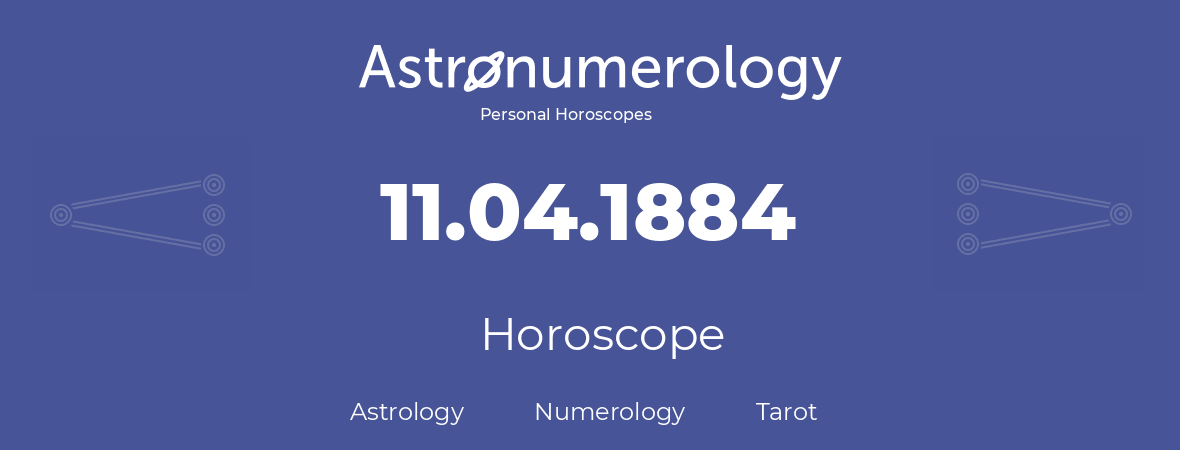 Horoscope for birthday (born day): 11.04.1884 (April 11, 1884)