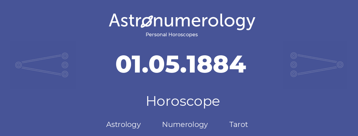 Horoscope for birthday (born day): 01.05.1884 (May 01, 1884)