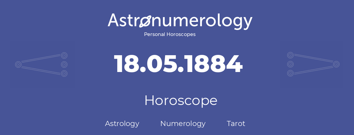 Horoscope for birthday (born day): 18.05.1884 (May 18, 1884)
