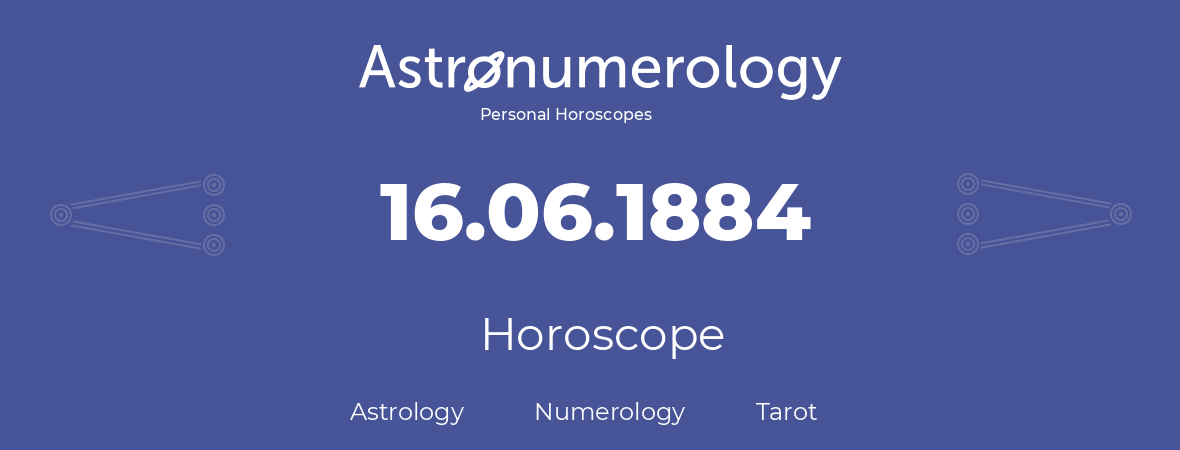 Horoscope for birthday (born day): 16.06.1884 (June 16, 1884)