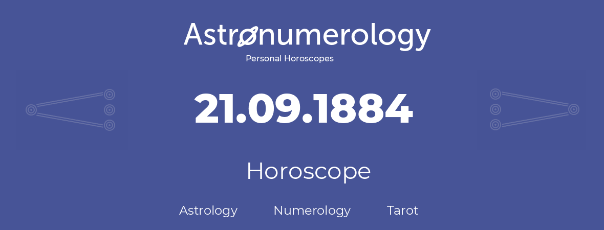 Horoscope for birthday (born day): 21.09.1884 (September 21, 1884)