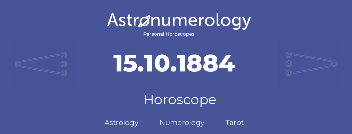 Horoscope for birthday (born day): 15.10.1884 (Oct 15, 1884)