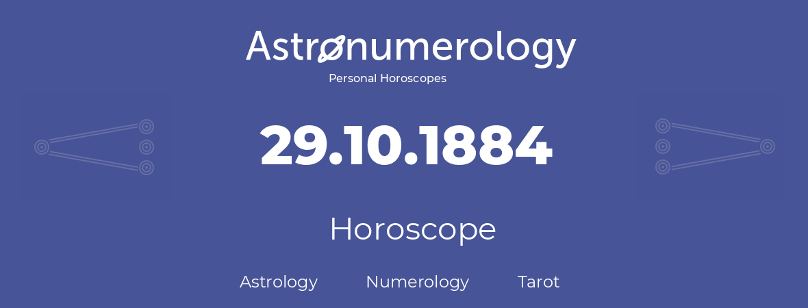 Horoscope for birthday (born day): 29.10.1884 (Oct 29, 1884)