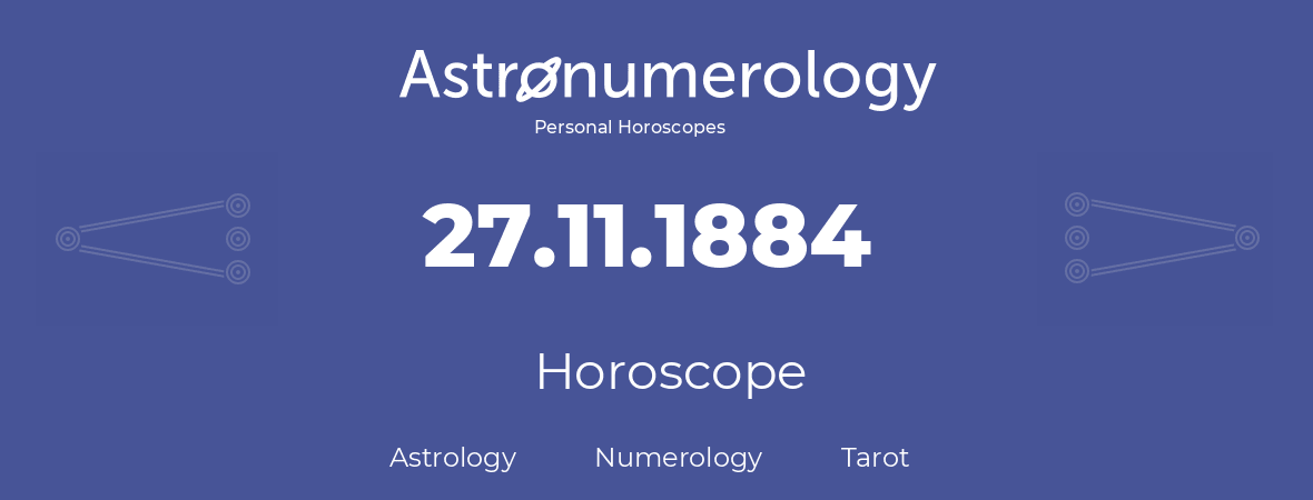 Horoscope for birthday (born day): 27.11.1884 (November 27, 1884)