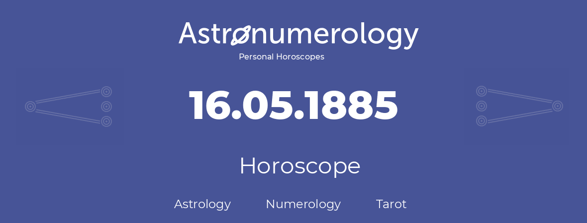 Horoscope for birthday (born day): 16.05.1885 (May 16, 1885)