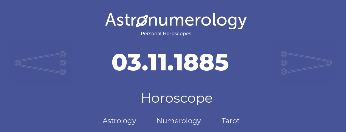 Horoscope for birthday (born day): 03.11.1885 (November 03, 1885)