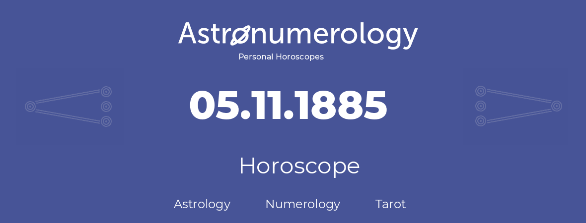 Horoscope for birthday (born day): 05.11.1885 (November 5, 1885)