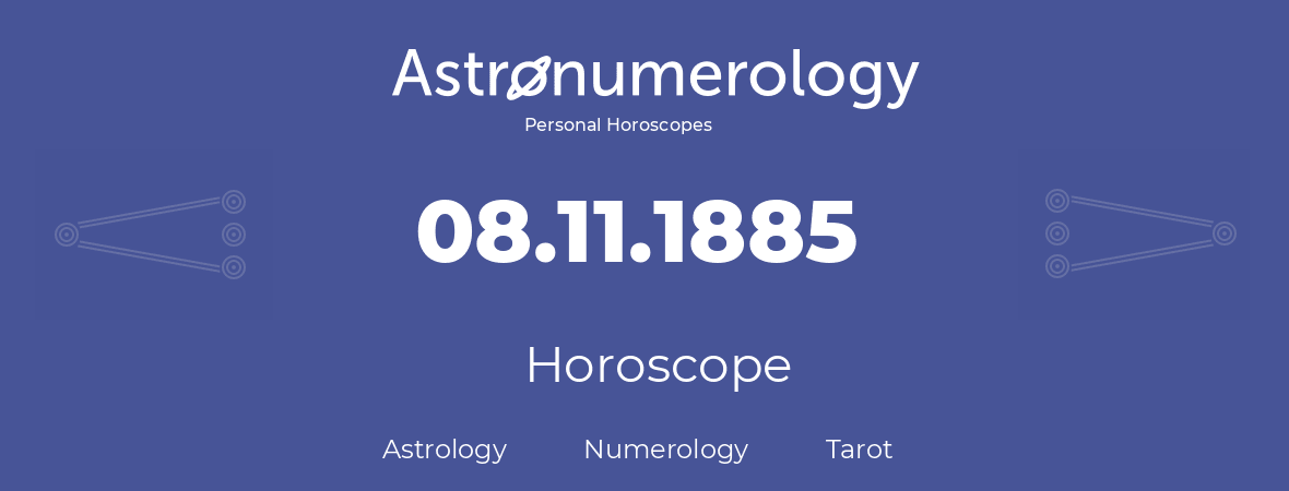 Horoscope for birthday (born day): 08.11.1885 (November 08, 1885)