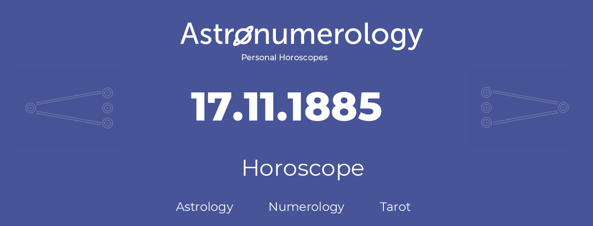 Horoscope for birthday (born day): 17.11.1885 (November 17, 1885)