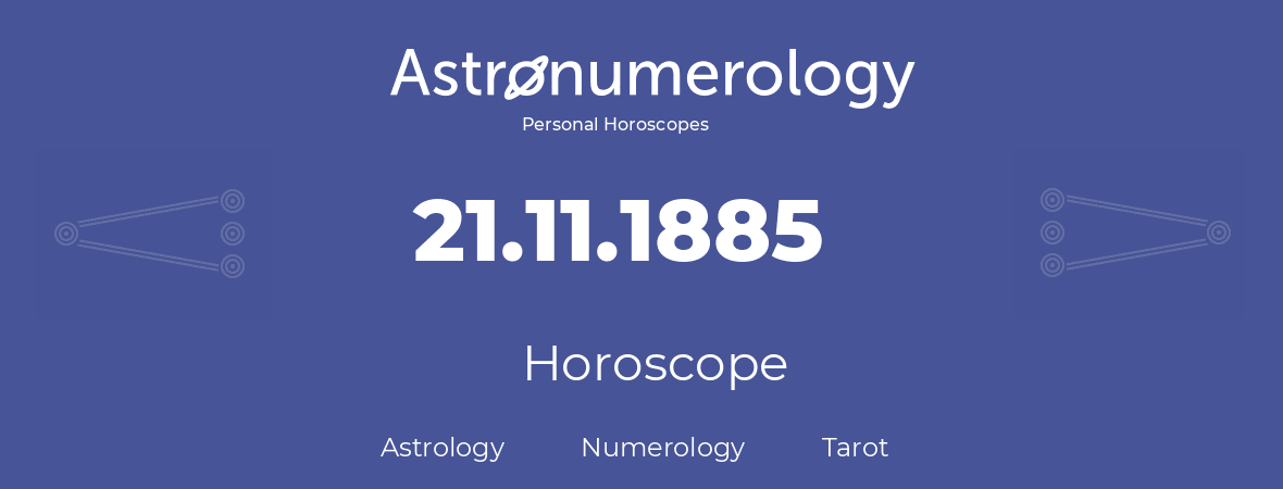 Horoscope for birthday (born day): 21.11.1885 (November 21, 1885)