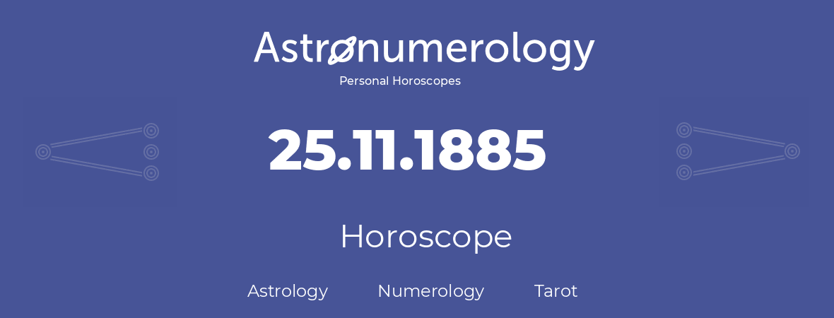 Horoscope for birthday (born day): 25.11.1885 (November 25, 1885)