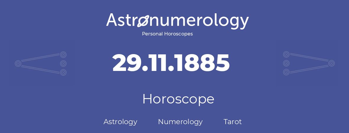 Horoscope for birthday (born day): 29.11.1885 (November 29, 1885)