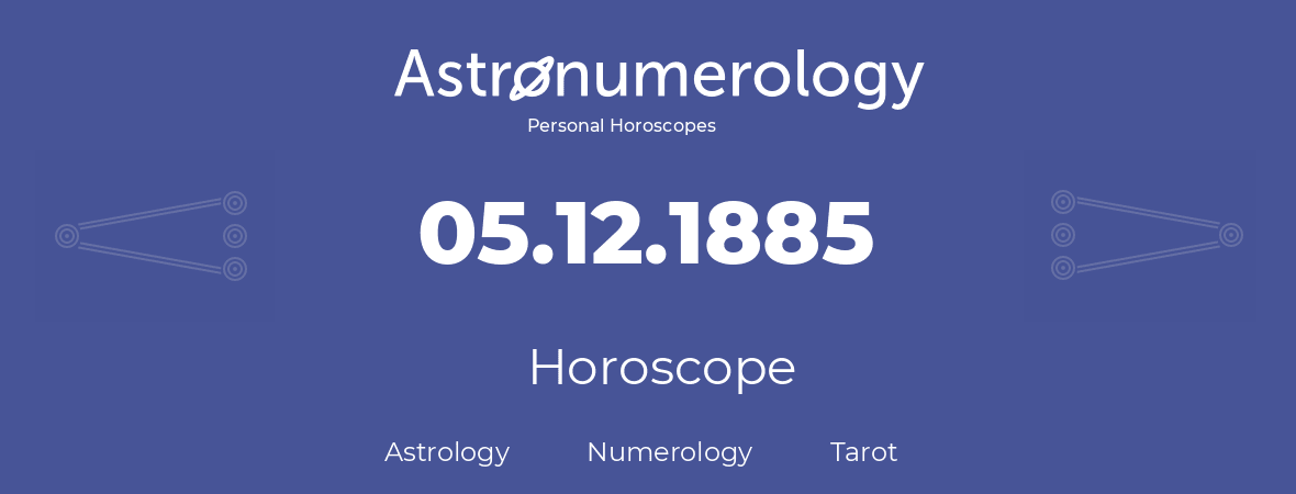 Horoscope for birthday (born day): 05.12.1885 (December 05, 1885)
