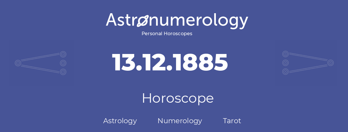 Horoscope for birthday (born day): 13.12.1885 (December 13, 1885)