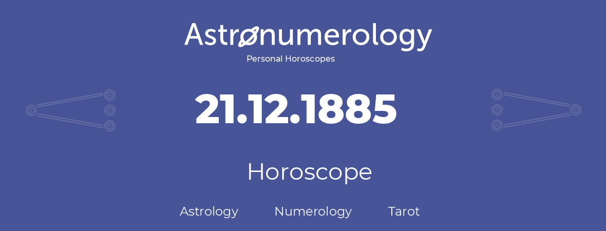 Horoscope for birthday (born day): 21.12.1885 (December 21, 1885)