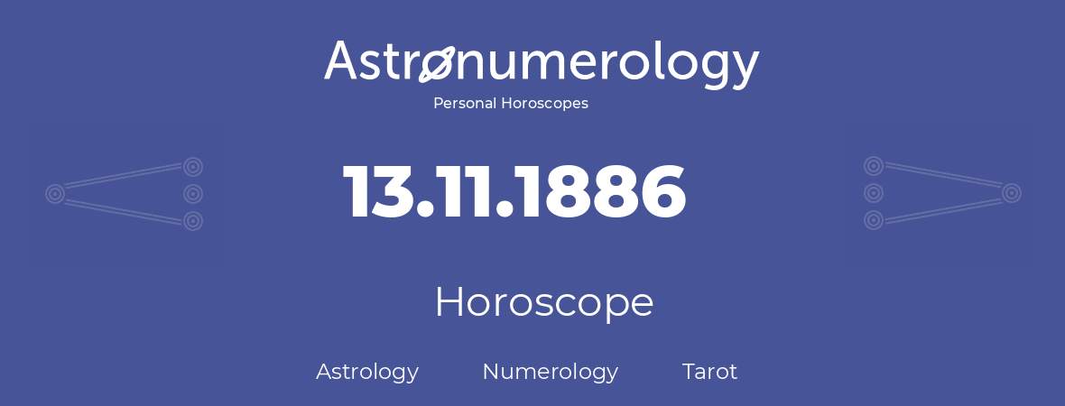 Horoscope for birthday (born day): 13.11.1886 (November 13, 1886)