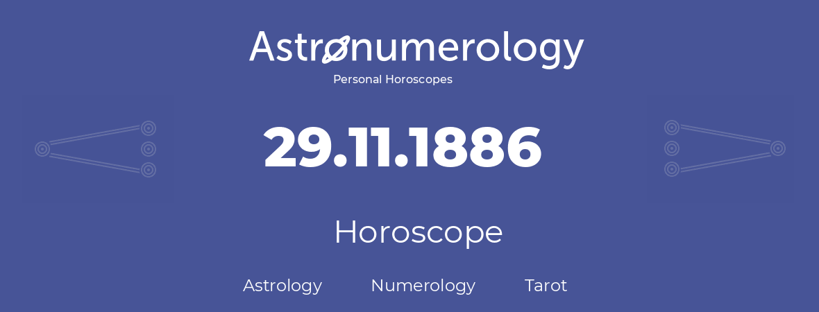 Horoscope for birthday (born day): 29.11.1886 (November 29, 1886)