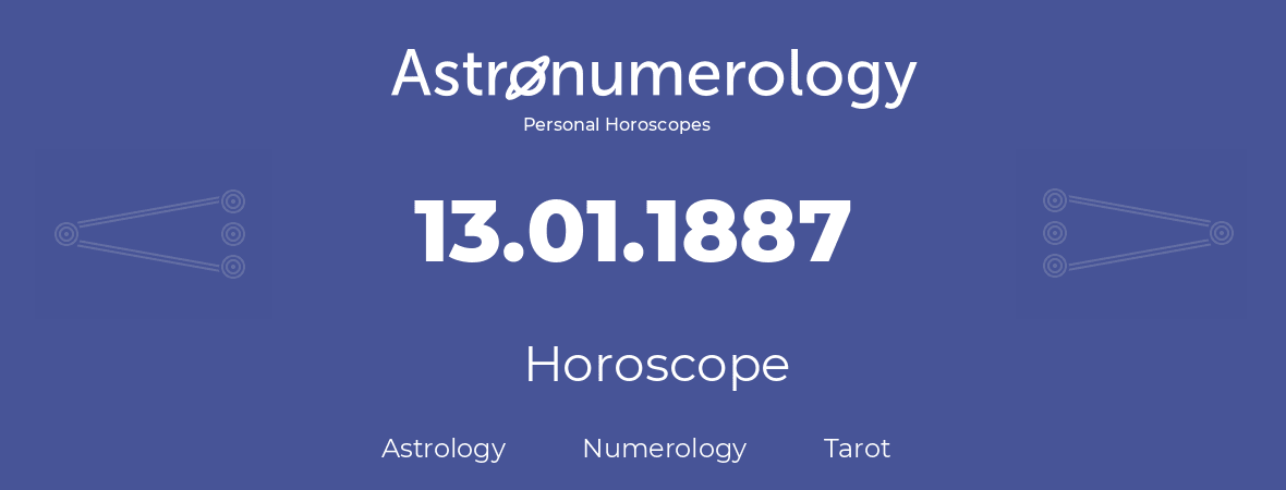 Horoscope for birthday (born day): 13.01.1887 (January 13, 1887)