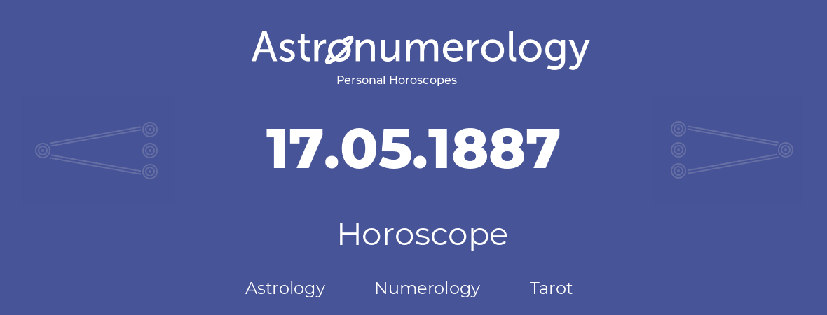 Horoscope for birthday (born day): 17.05.1887 (May 17, 1887)