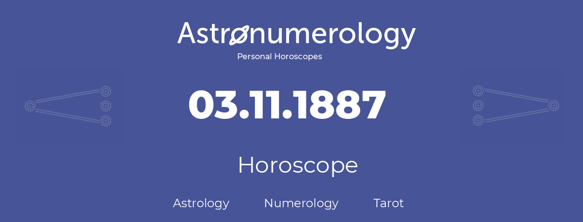 Horoscope for birthday (born day): 03.11.1887 (November 03, 1887)