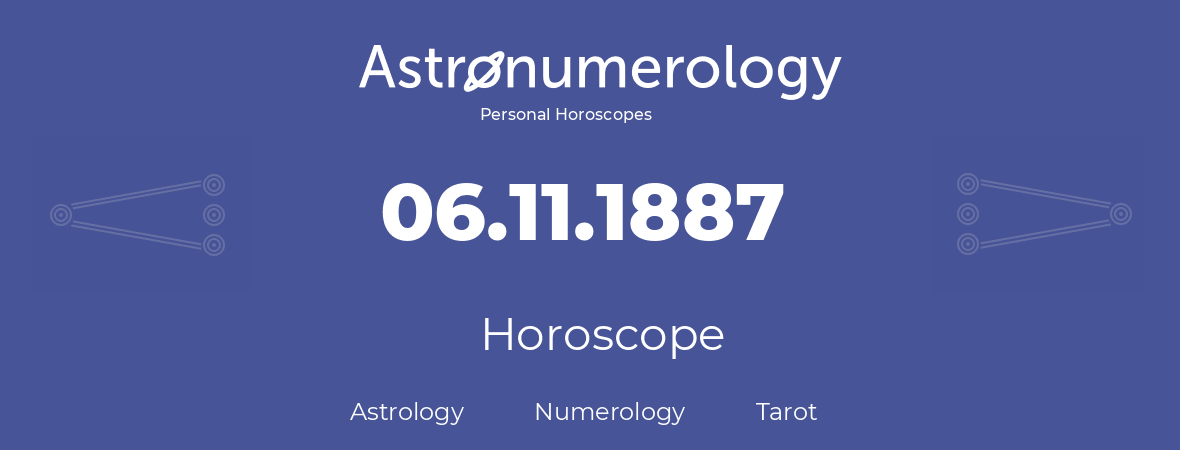 Horoscope for birthday (born day): 06.11.1887 (November 6, 1887)