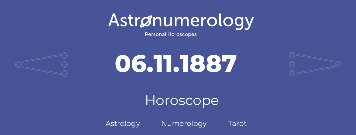 Horoscope for birthday (born day): 06.11.1887 (November 06, 1887)