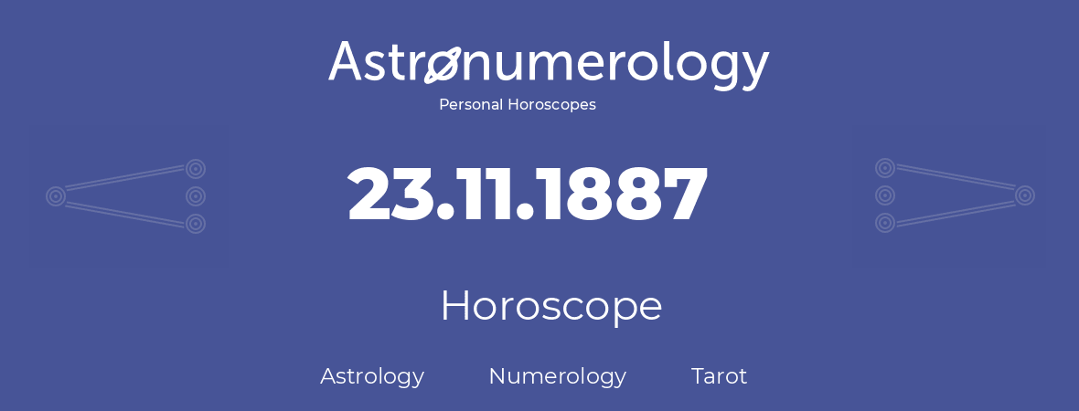 Horoscope for birthday (born day): 23.11.1887 (November 23, 1887)