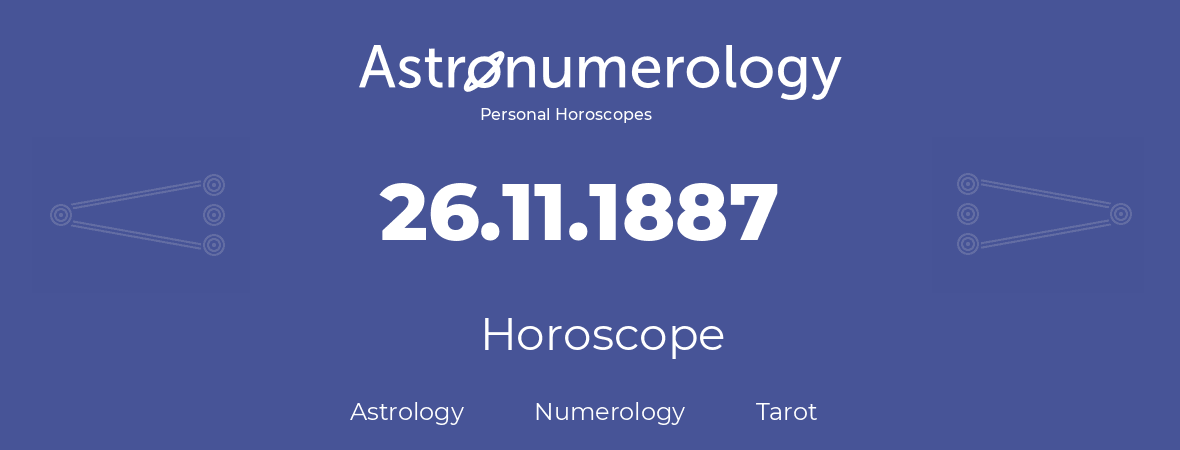 Horoscope for birthday (born day): 26.11.1887 (November 26, 1887)