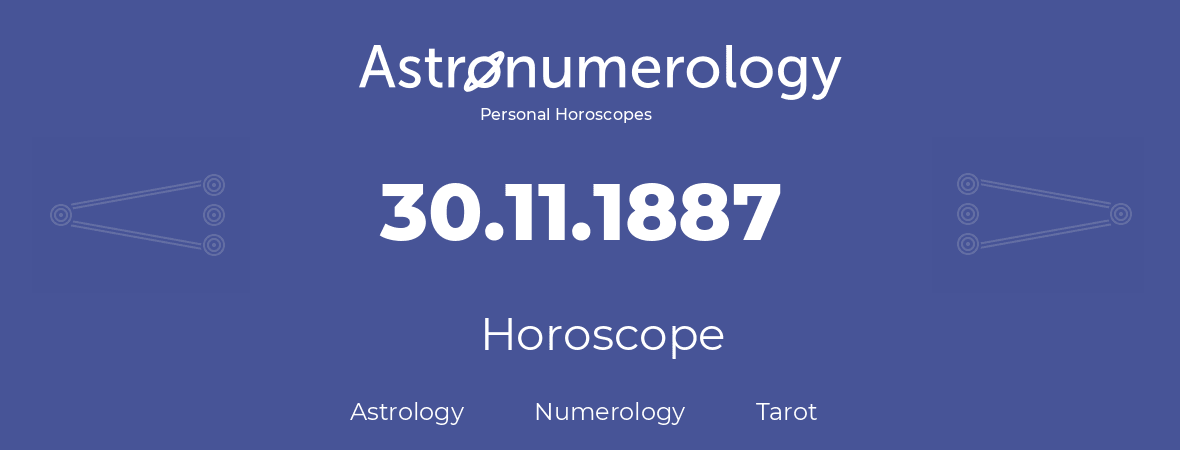 Horoscope for birthday (born day): 30.11.1887 (November 30, 1887)