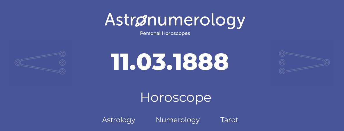 Horoscope for birthday (born day): 11.03.1888 (March 11, 1888)