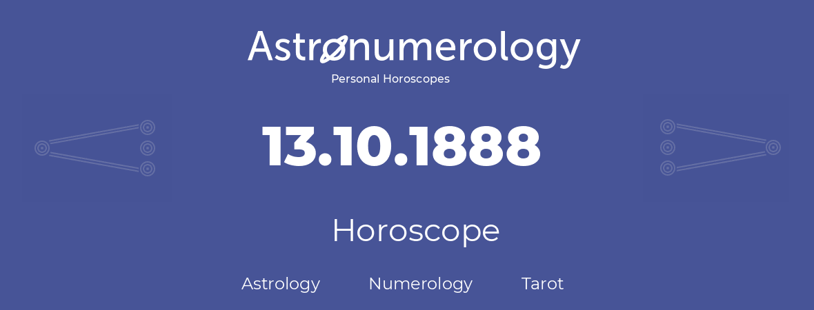 Horoscope for birthday (born day): 13.10.1888 (Oct 13, 1888)