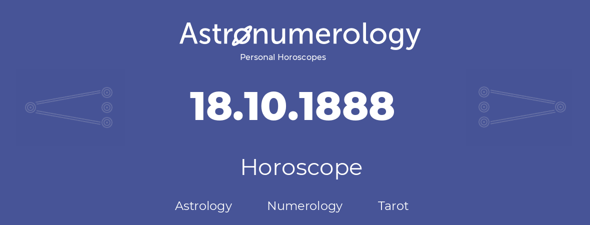 Horoscope for birthday (born day): 18.10.1888 (Oct 18, 1888)