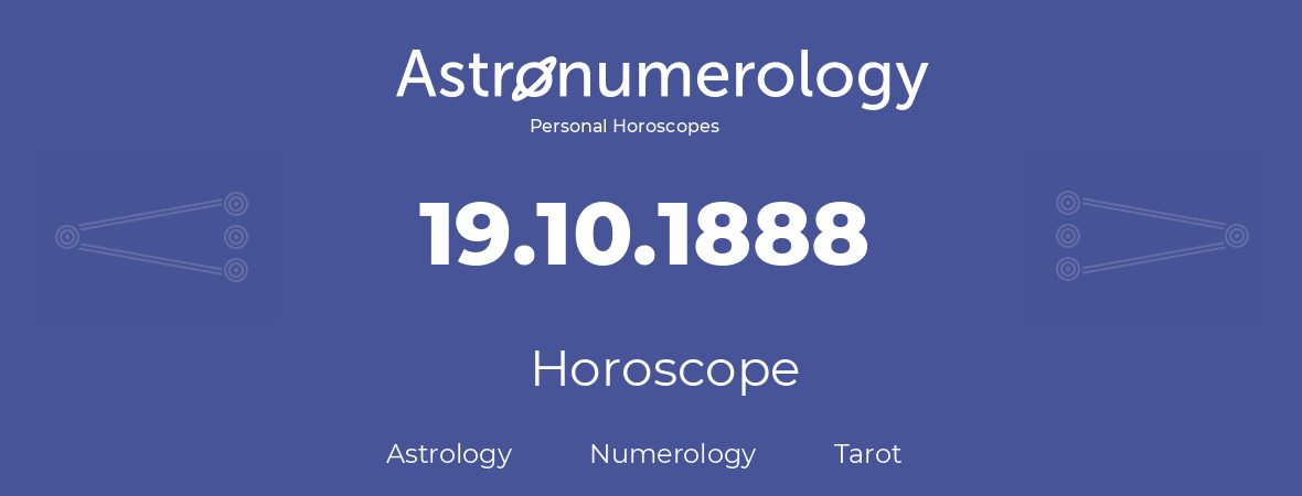 Horoscope for birthday (born day): 19.10.1888 (Oct 19, 1888)