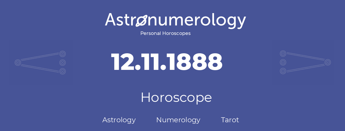 Horoscope for birthday (born day): 12.11.1888 (November 12, 1888)