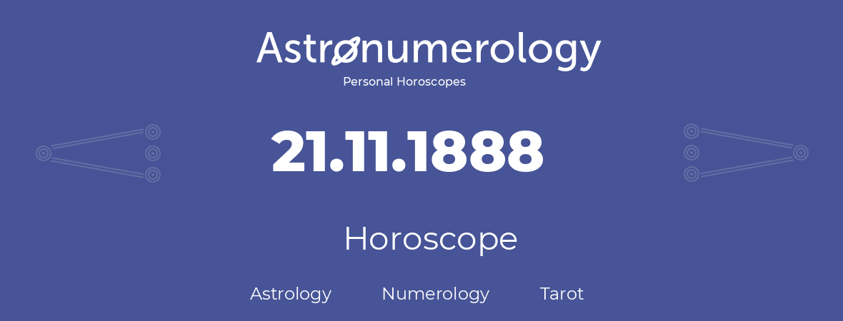 Horoscope for birthday (born day): 21.11.1888 (November 21, 1888)