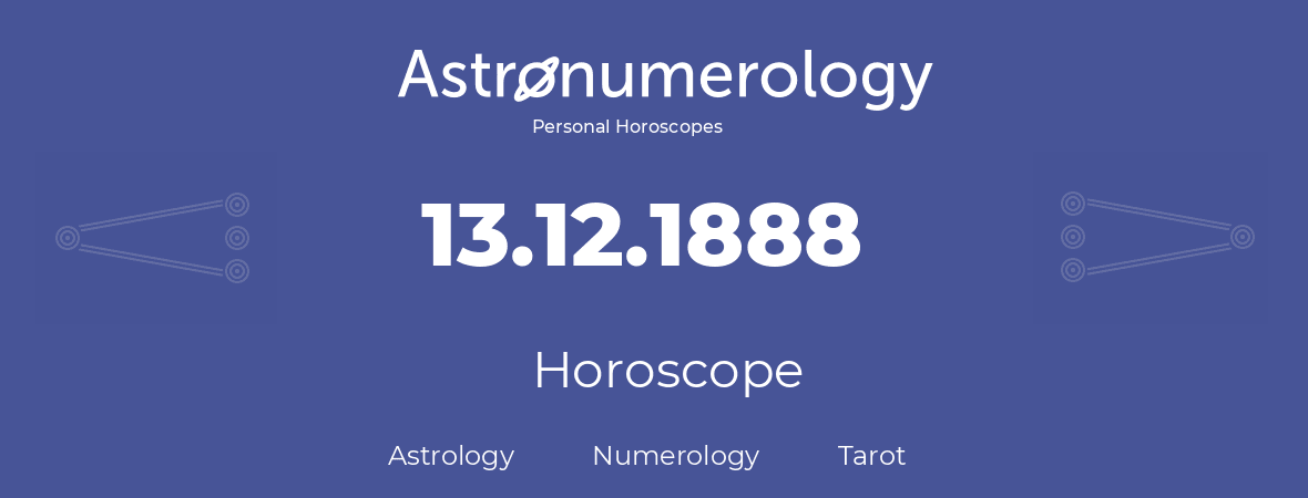 Horoscope for birthday (born day): 13.12.1888 (December 13, 1888)