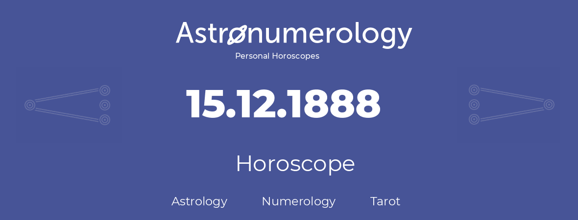 Horoscope for birthday (born day): 15.12.1888 (December 15, 1888)