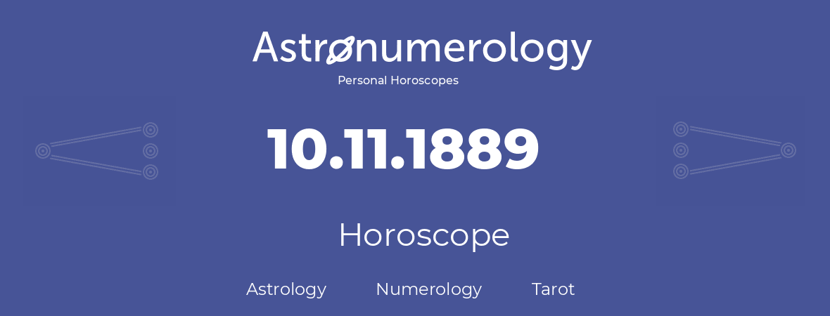 Horoscope for birthday (born day): 10.11.1889 (November 10, 1889)