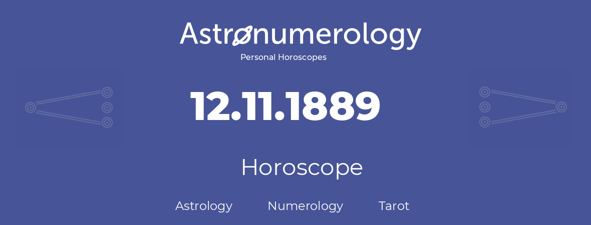 Horoscope for birthday (born day): 12.11.1889 (November 12, 1889)