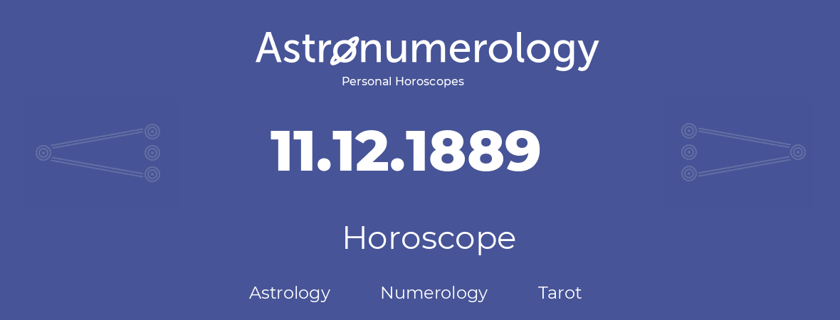 Horoscope for birthday (born day): 11.12.1889 (December 11, 1889)