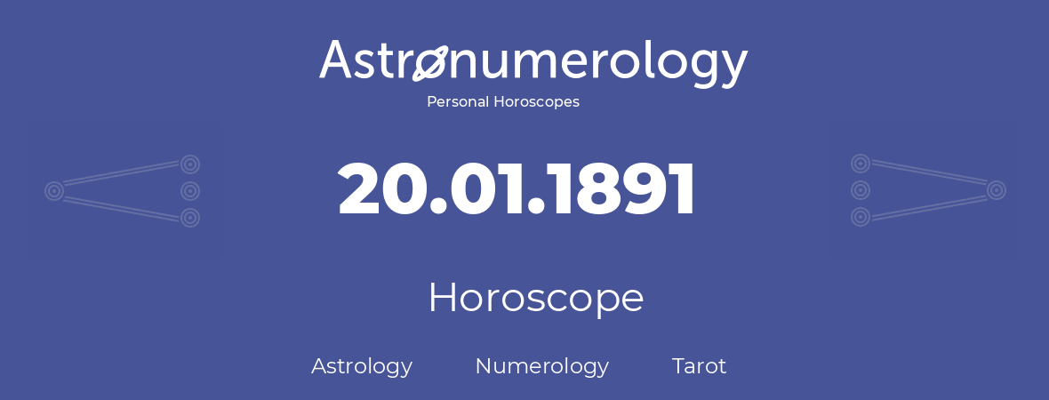 Horoscope for birthday (born day): 20.01.1891 (January 20, 1891)