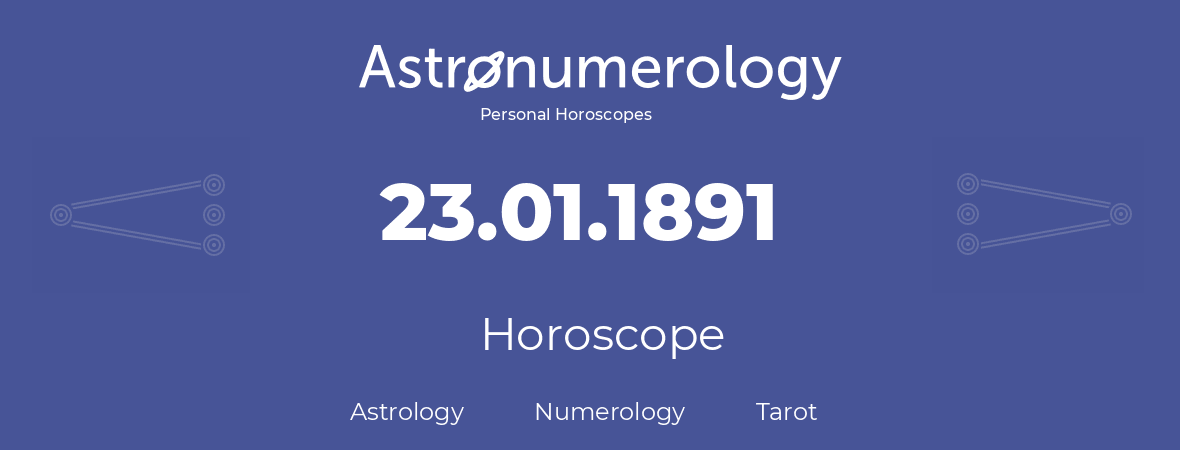 Horoscope for birthday (born day): 23.01.1891 (January 23, 1891)