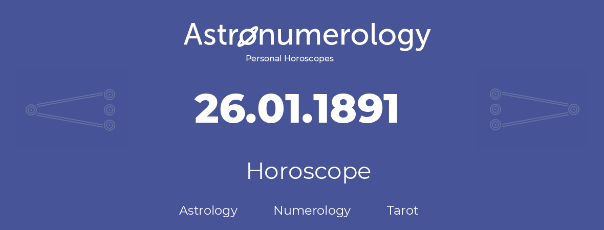 Horoscope for birthday (born day): 26.01.1891 (January 26, 1891)