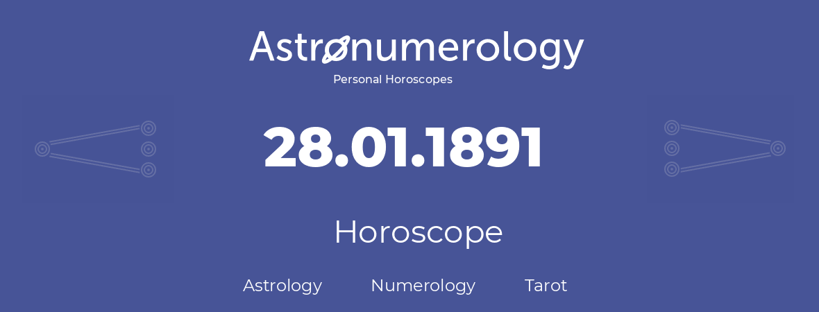Horoscope for birthday (born day): 28.01.1891 (January 28, 1891)