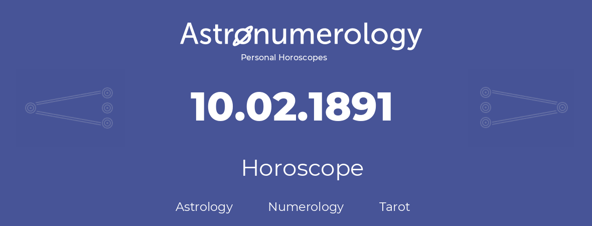 Horoscope for birthday (born day): 10.02.1891 (February 10, 1891)