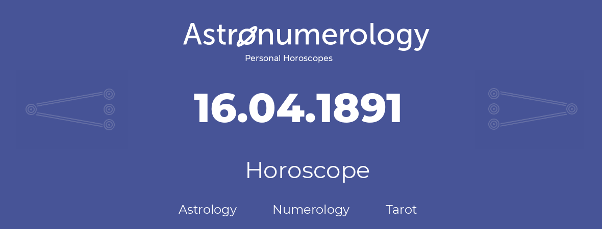 Horoscope for birthday (born day): 16.04.1891 (April 16, 1891)